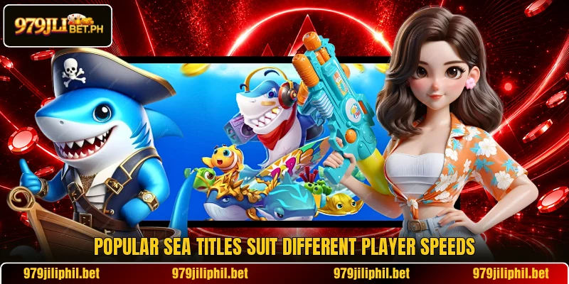 Popular sea titles suit different player speeds